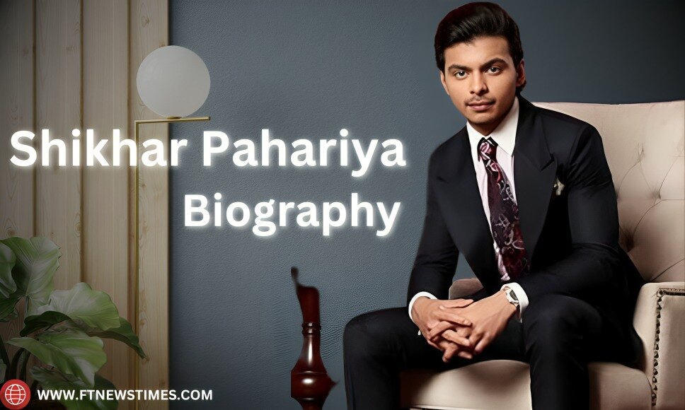 Shikhar Pahariya Biography